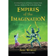 Empires of the Imagination A Critical Survey of Fantasy Cinema from Ge