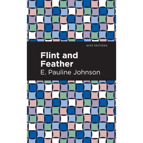 Flint and Feather by E. Pauline Johnson Hardcover Book