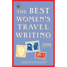 The Best Womens Travel Writing 2006 True Stories from Around the World
