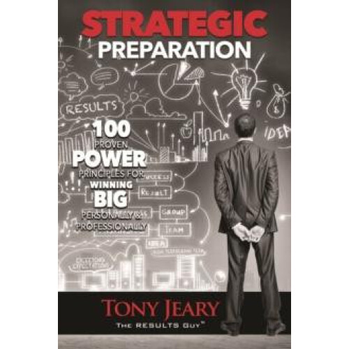Strategic Preparation 100 Proven Power Principles for Winning Big Pers