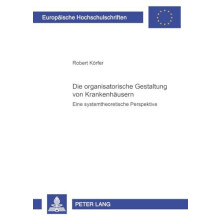 Die organisatorische Gestaltung von Krankenhaeusern Eine systemtheoret