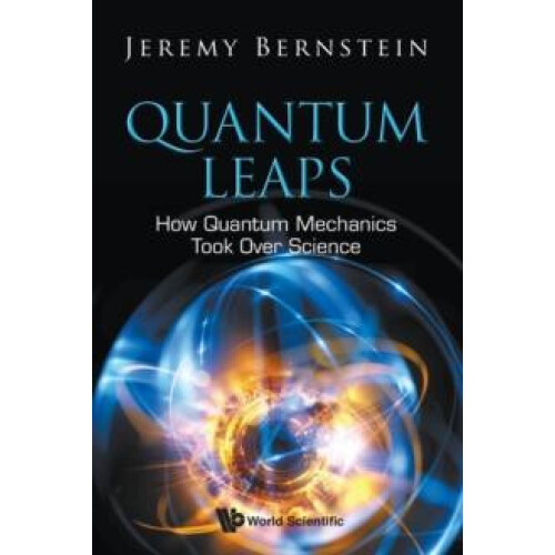 QUANTUM LEAPS HOW QUANTUM MECHANICS TOOK OVER SCIENCE by BERNSTEIN JER