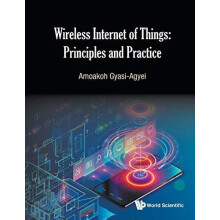 WIRELESS INTERNET OF THINGS PRINCIPLES AND PRACTICE by GYASIAGYEI AMOA