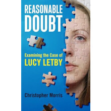 Reasonable Doubt Examining the Case of Lucy Letby by Christopher Morri