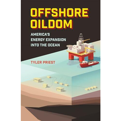 Offshore Oildom by Tyler Priest Hardcover Book