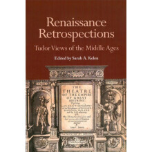 Renaissance Retrospections Tudor Views of the Middle Ages Hardcover Bo