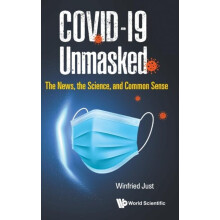 COVID19 UNMASKED THE NEWS THE SCIENCE AND COMMON SENSE by JUST WINFRIE