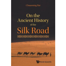ON THE ANCIENT HISTORY OF THE SILK ROAD by RUI CHUANMING Paperback Boo