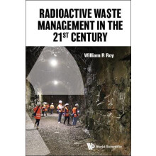 RADIOACTIVE WASTE MANAGEMENT IN THE 21ST CENTURY by ROY WILLIAM R Hard