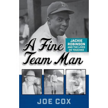A Fine Team Man Jackie Robinson and the Lives He Touched by Joe Cox Pa