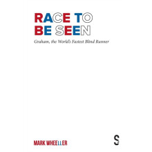 Race to Be Seen Graham the Worlds Fastest Blind Runner by Mark Wheelle