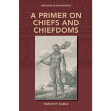 A Primer on Chiefs and Chiefdoms by Timothy Earle Paperback Book