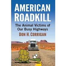 American Roadkill The Animal Victims of Our Busy Highways by Don H. Co