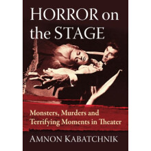 Horror on the Stage Monsters Murders and Terrifying Moments in Theater