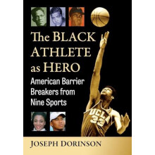 The Black Athlete as Hero American Barrier Breakers from Nine Sports b