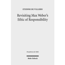 Revisiting Max Webers Ethic of Responsibility by Etienne de Villiers P