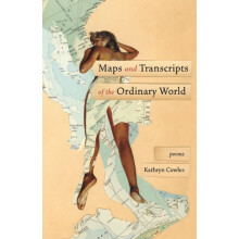 Maps and Transcripts of the Ordinary World Poems by Cowles Kathryn Pap