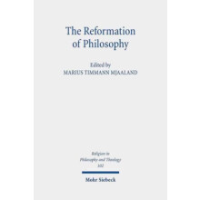 The Reformation of Philosophy The Philosophical Legacy of the Reformat