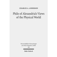 Philo of Alexandrias Views of the Physical World by Charles A Anderson