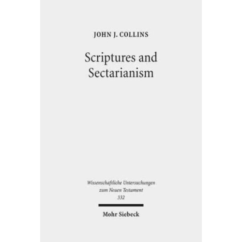 Scriptures and Sectarianism Essays on the Dead Sea Scrolls by John J C
