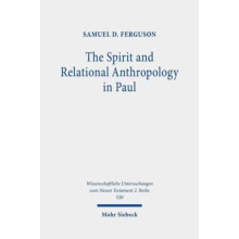 The Spirit and Relational Anthropology in Paul by Samuel D Ferguson Pa