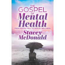 The Gospel of Mental Health From Mental Hell to Mental Wellness by Sta