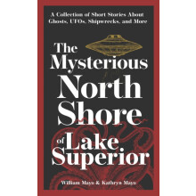The Mysterious North Shore of Lake Superior A Collection of Short Stor