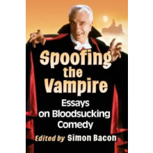 Spoofing the Vampire Essays on Bloodsucking Comedy Paperback Book