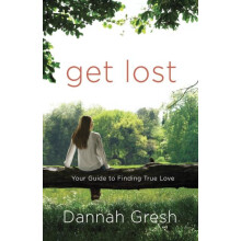 Get Lost Your Guide to Finding True Love by Dannah Gresh Paperback Boo