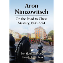 Aron Nimzowitsch On the Road to Chess Mastery 18861924 by Per Skjoldag