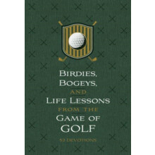 Birdies Bogeys and Life Lessons from the Game of Golf 52 Devotions by