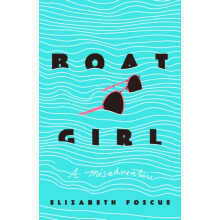 Boat Girl A Misadventure by Elizabeth Foscue Hardcover Book