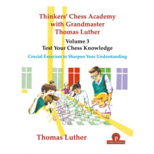 Thinkers Chess Academy with Grandmaster Thomas Luther Volume 3 Test Yo