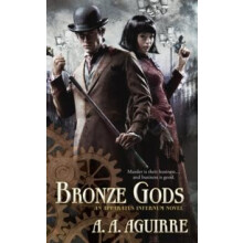 Bronze Gods An Apparatus Infernum Novel by A. A. Aguirre Paperback Boo