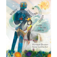 Robot Unicorn Queen poems for you and me by Shannon Bramer Hardcover B