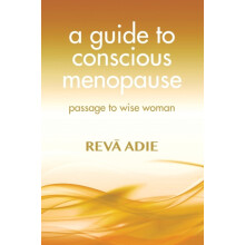 A Guide to Conscious Menopause Passage to Wise Woman by Reva Adie Pape