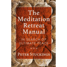 The Meditation Retreat Manual In Search of Ultimate Peace by Peter Stu