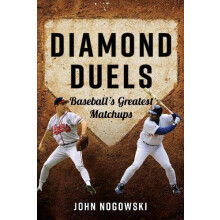 Diamond Duels Baseballs Greatest Matchups by John Nogowski Paperback B