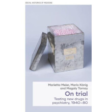 On trial Testing new drugs in psychiatry 19401980 by Marietta Meier Ha