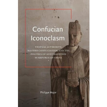 Confucian Iconoclasm Textual Authority Modern Confucianism and the Pol