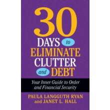 30 Days to Eliminate Clutter and Debt Your Inner Guide to Order and Fi
