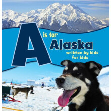 A is for Alaska Written by Kids for Kids by Boys and Girls Clubs Alask