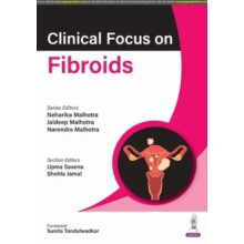 Clinical Focus on Fibroids by Neharika Malhotra Paperback Book
