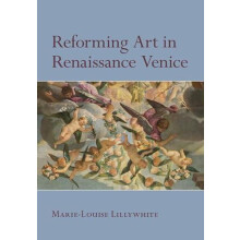 Reforming Art in Renaissance Venice by MarieLouise Lillywhite Hardcove