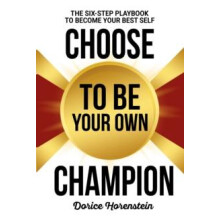 Choose to Be Your Own Champion The SixStep Playbook to Becoming Your B