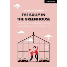 Bully in the Greenhouse Why children bully others and what schools can