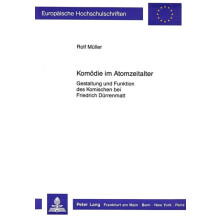 Komoedie im Atomzeitalter Gestaltung und Funktion des Komischen bei Fr
