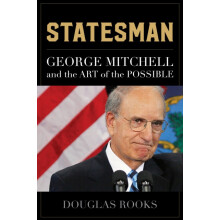 Statesman George Mitchell and the Art of the Possible by Douglas Rooks