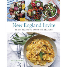 New England Invite Fresh Feasts to Savor the Seasons by Kate Bowler Ha