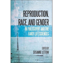 Reproduction Race and Gender in Philosophy and the Early Life Sciences